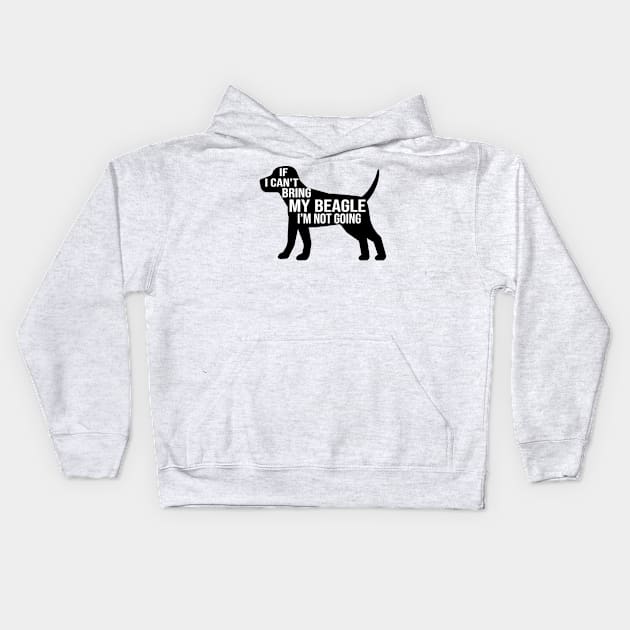 funny beagle dog lover gift if i can t bring my beagle i m not going Kids Hoodie by T-shirt verkaufen